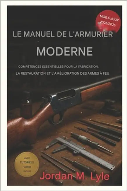 Le manuel moderne de l'armurier: Compétences essentielles pour la construction, la restauration et l'amélioration des armes à feu by Jordan, M. Lyle