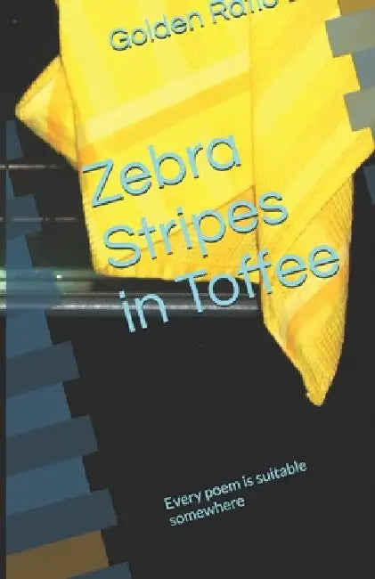 Zebra Stripes in Toffee: Every poem is suitable somewhere by Jumpin Media Books, Golden Ratio Books