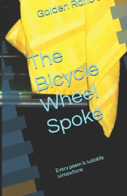 The Bicycle Wheel Spoke: Every poem is suitable somewhere by Jumpin Media Books, Golden Ratio Books