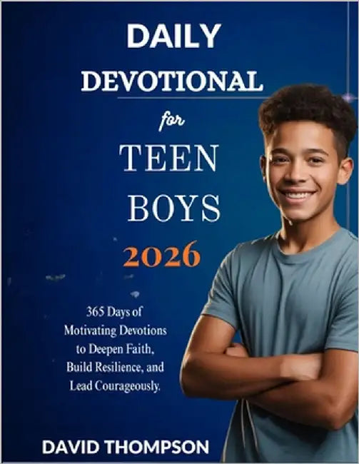 Daily Devotional for Teen Boys 2026: 365 Days of Motivating Devotions to Deepen Faith Build Resilience and Lead Courageously by Thompson, David