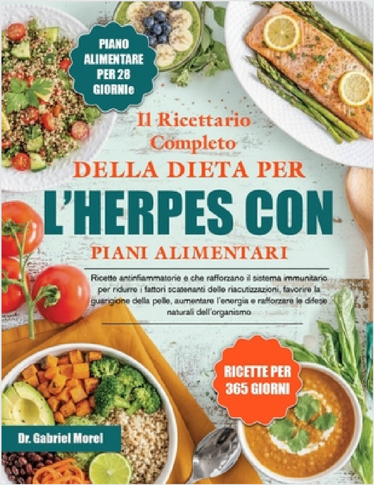 Il Ricettario Completo Della Dieta Per l'Herpes Con Piani Alimentari: Ricette antinfiammatorie e che rafforzano il sistema immunitario per ridurre i f by Gabriel Morel