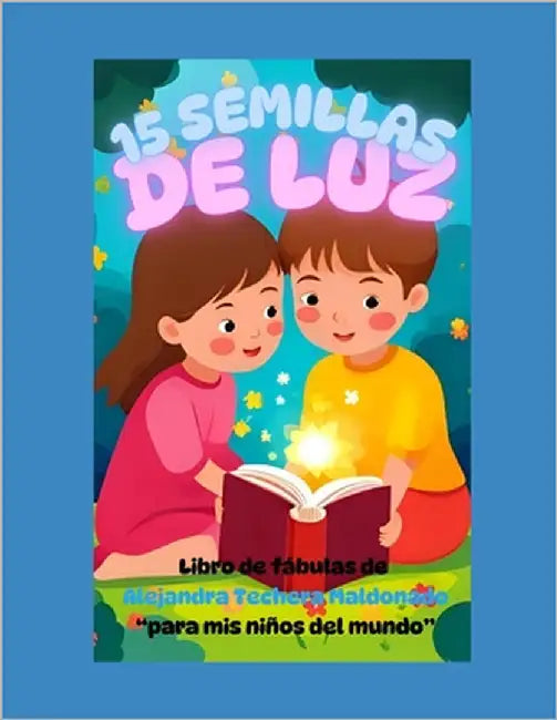 "15 Semillas de Luz Para Crecer Con El Corazón": Fábulas. by Techera Maldonado, Alejandra