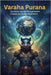 Varaha Purana: The Divine Journey Through Earth's Creation and Cosmic Restoration by Uprety, Mohan Chandra