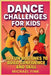 Dance Challenges for Kids: 30 Fun Routines to Build Confidence and Skill by Fink, Michael