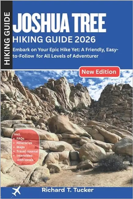 Joshua Tree Hiking Guide 2026: Embark on Your Epic Hike Yet: A Friendly, Easy-to-Follow for All Levels of Adventurer by Tucker, Richard T.