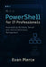 PowerShell for IT Professionals: Automating Windows Server and Active Directory Management by Evan Pierce