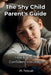 The Shy Child Parent's Guide: Understanding and Raising Confident Introverts in an Extrovert World by M. Fetouh