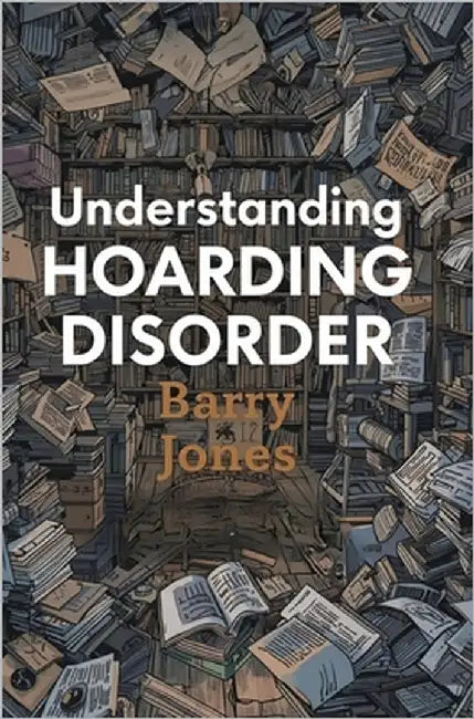 Understanding Hoarding Disorder by Jones, Barry
