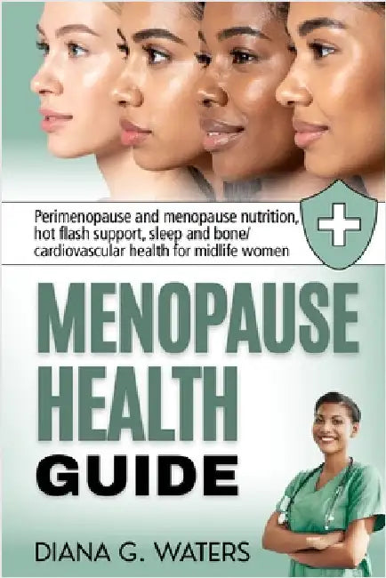 Menopause Health Guide: Perimenopause and menopause nutrition, hot flash support, sleep and bone/ cardiovascular health for midlife women by Waters, Diana G.