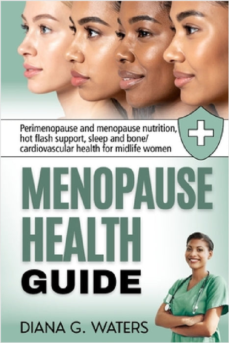 Menopause Health Guide: Perimenopause and menopause nutrition, hot flash support, sleep and bone/ cardiovascular health for midlife women by Diana G. Waters