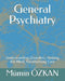 General Psychiatry: Understanding Disorders, Healing the Mind, Transforming Care by Mümin Özkan