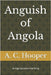 Anguish of Angola by Hooper, A. C.