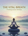 The Vital Breath: Finding Inner Stillness by Kimi Cole