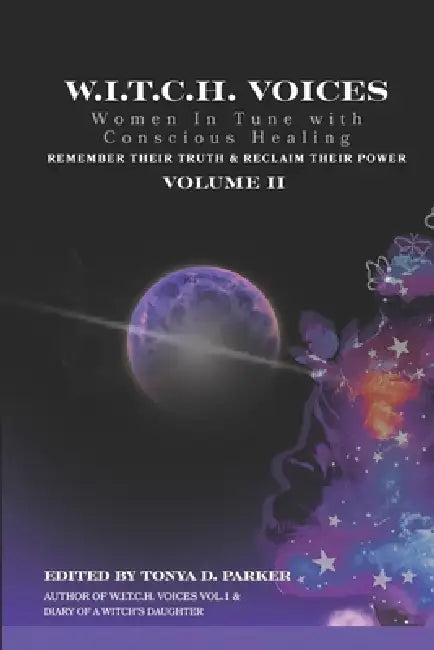 W.I.T.C.H. Voices, Vol. II: Women In Tune with Conscious Healing Remember their Truth & Reclaim their Power by Stephanie Blanch, Anim Bey, Tonya D. Parker