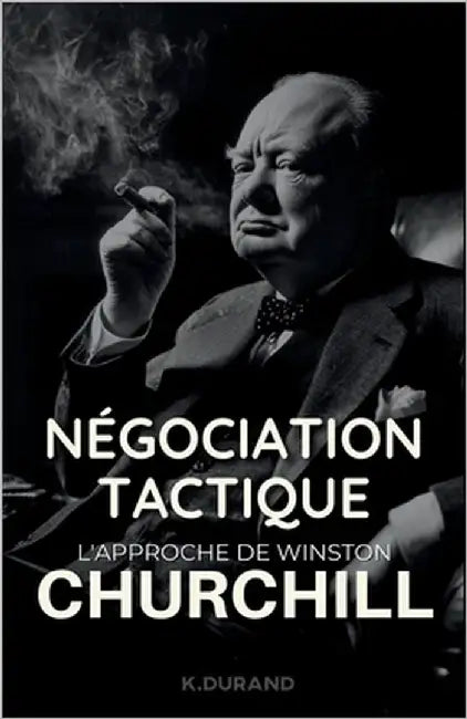 Négociation Tactique: L'Approche de Winston Churchill by Durand, Kilian