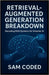 Retrieval-Augmented Generation Breakdown: Decoding RAG Systems for Smarter AI: A Practical Guide to Knowledge Retrieval, Context Integration, and Real by Coded, Sam