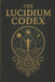 The Lucidium Codex: The First Scripture of the Lucidian Library by Tarbix Academy, Shaun Fleck