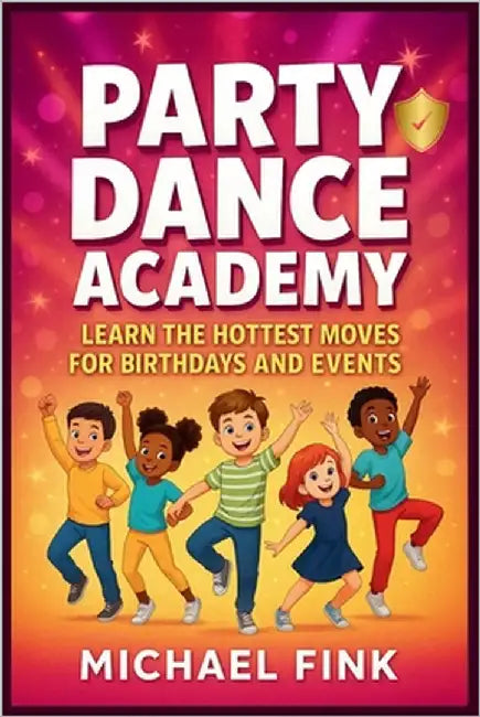 Party Dance Academy: Learn the Hottest Moves for Birthdays and Events (6-12 years) by Fink, Michael