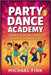Party Dance Academy: Learn the Hottest Moves for Birthdays and Events (6-12 years) by Fink, Michael