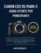 Canon EOS R5 Mark II Guida Utente Per Principianti: Scatta con sicurezza fin dal primo giorno con una formazione passo dopo passo che copre esposizion by Anton Crossley