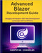 Advanced Blazor Development Guide: Navigate the Modern .NET Web Development Landscape with Confidence by Chandler, Harper M.