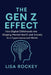 The Gen Z Effect: How Digital Childhoods Are Shaping Mental Health and Anxiety in a Hyperconnected World by Lisa Rockey