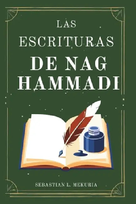 LAS ESCRITURAS DE NAG HAMMADI - Las voces que la Iglesia intentó enterrar: Redescubriendo los evangelios perdidos, desafiando la ortodoxia y recuperan by Sebastian L. Mekuria