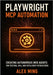 Playwright MCP Automation: Creating Autonomous Web Agents for Testing, APIs, and Intelligent Interactions by Ming, Alex