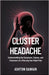 Cluster Headache: Understanding the Symptoms, Causes, and Treatment of a Piercing One-Sided Pain by Ashton Gawain