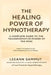 The Healing Power of Hypnotherapy: A Complete Guide To The Transformative Power Of The Mind by Leeann Sammut