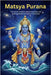 Matsya Purana: The Cosmic Creation, Divine Protection, and Spiritual Wisdom of Vishnu's First Avatar by Uprety, Mohan Chandra