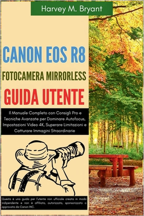 Canon EOS R8 Fotocamera Mirrorless Guida Utente: Il Manuale Completo con Consigli Pro e Tecniche Avanzate per Dominare Autofocus, Impostazioni Video 4 by Harvey M. Bryant, Harvey M. Bryant