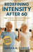 Redefining Intensity After 60: High-Intensity Training Reimagined for Safety and Strength: Build Functional Muscle, Balance, and Confidence through Me by Sabine, Ismara K.