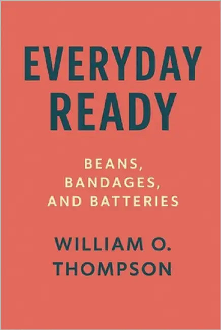 Everyday Ready: Beans, Bandages, and Batteries by Thompson, William O.