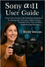 Sony α1 II User Guide: Unlock Every Feature with Step-by-Step Instructions, Pro Photography Techniques, Hidden Settings, Cinematic Video Tools, a by Brody Neenan