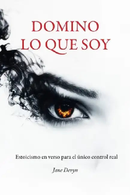 Domino Lo Que Soy: Estoicismo en verso para el único control real by Jane Devyn