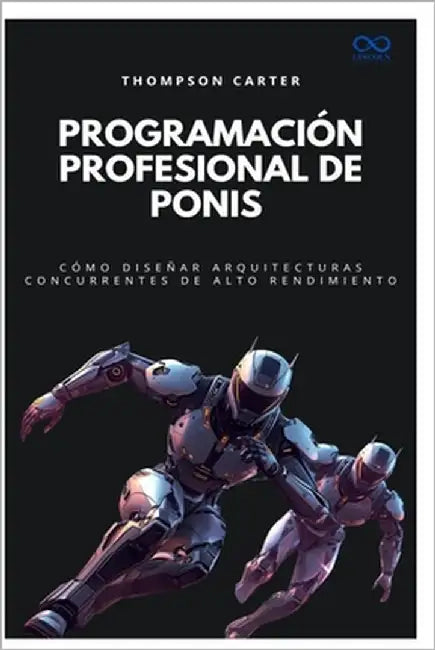 Programación profesional de ponis: Cómo diseñar arquitecturas concurrentes de alto rendimiento by Carter, Thompson