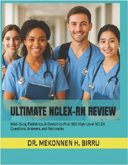 Ultimate NCLEX-RN Review: Med-Surg, Pediatrics, & Obstetrics Plus 1200 High-Level NCLEX Questions, Answers, and Rationales by Birru, Mekonnen H.