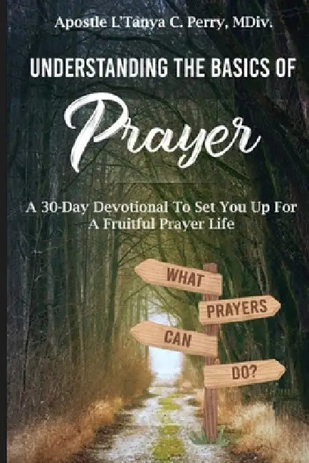 Undertanding the Basics of Prayer: A 30-Day Devotional for a Fruitful Prayer Life by L'Tanya Perry