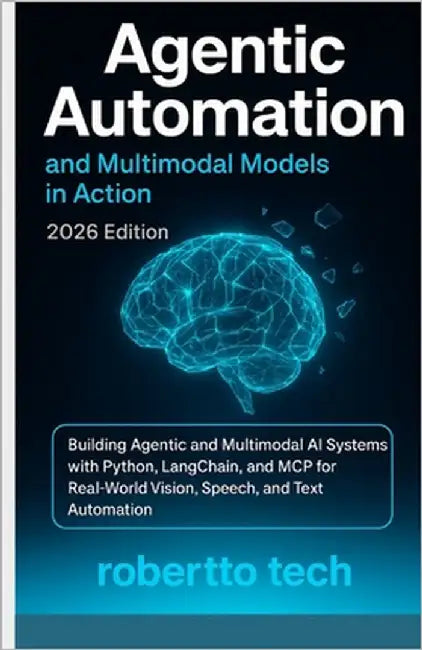 Agentic Automation and Multimodal Models in Action: Building Agentic and Multimodal AI Systems with Python, Langchain, and MCP for Real-World Vision, by Tech, Robertto