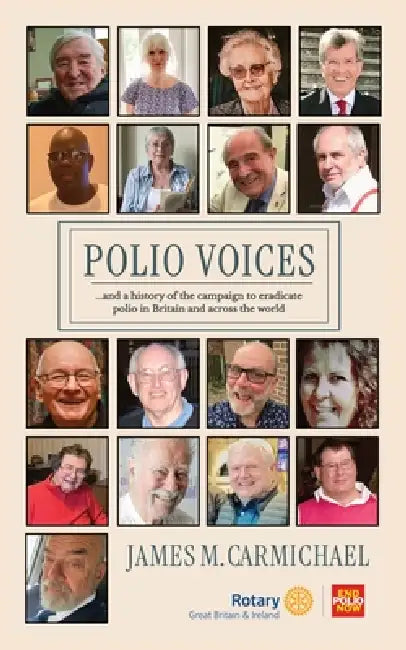 Polio Voices: ...and - a history of the campaign to eradicate polio in Britain and across the world. by James M. Carmichael