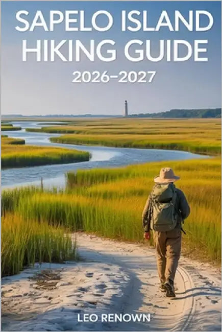 Sapelo Island Hiking Guide 2026-2027: Explore Trails Smarter, Expert Navigation, Essential Gear Tips, Itinerary, Maps and Cultural Insights for Every by Renown, Leo