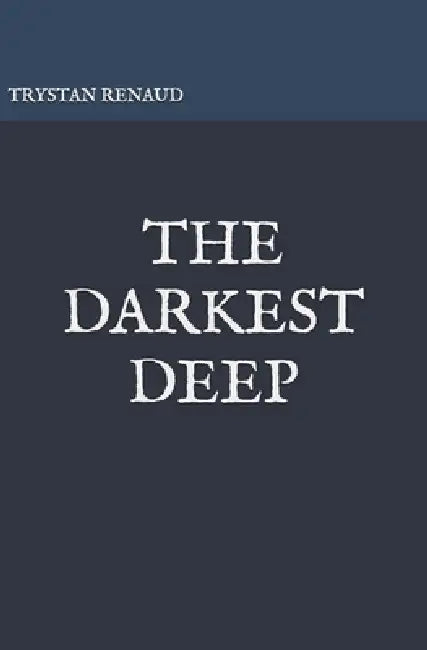 The Darkest Deep by Trystan Renaud