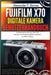 Fujifilm X70 Digitale Kamera Benutzerhandbuch: Umfassende Einrichtung, Tipps und Techniken für Straßenfotografie und Reisen mit APS-C-Sensor by Alexander P. Barnes, Alexander P. Barnes