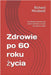 Zdrowie po 60 roku życia: Jak odzyskac kontrolę nad swoim zdrowiem i cieszyc się życiem w pelni by Richard Mindwell
