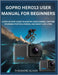 Gopro Hero13 User Manual for Beginners: The Complete Step-by-Step Manual to Master Your Camera, Capture Stunning Photos & Discover Hidden Tricks Fast by Theodore Oliver