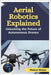 Aerial Robotics Explained: Unlocking the Future of Autonomous Drones by Sloane, Eleanor