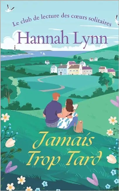 Jamais trop tard: Une comédie romantique drôle et tendre entre un bougon et une éternelle optimiste. by Lynn, Hannah