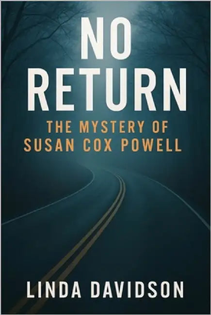 No Return: The Mystery of Susan Cox Powell by Davidson, Linda