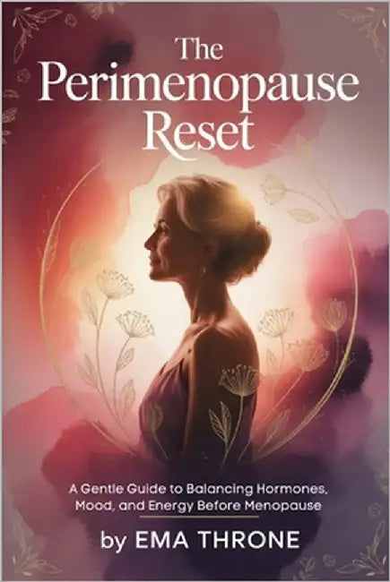 The Perimenopause Reset: A Gentle Guide to Balancing Hormones, Mood, and Energy Before Menopause by Throne, Ema